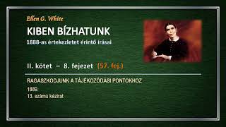 KIBEN BÍZHATUNK II  8 57 Ragaszkodjunk a tájékozódási pontokhoz │Ellen G White [upl. by Korfonta449]