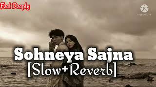 Sohneya Sajna SlowReverb  Feel Deeply [upl. by Mikal888]