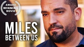 Miles Between Us  AWARD WINNING Movie  HD  Free Film  Drama  Full Length [upl. by Socher]