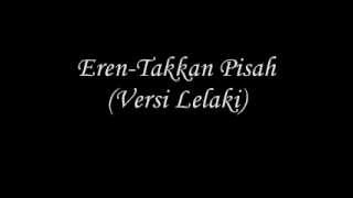 ErenTakkan Pisah Versi Lelaki [upl. by Amat]