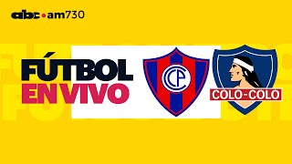 En vivo  CERRO PORTEÑO vs COLO COLO  Copa Libertadores 2024  ABC 730 AM [upl. by Lertsek]