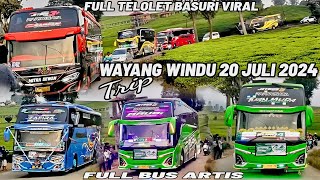 TRIP WAYANG WINDU 20 JULI 2024🔥SANGAT SERU DAN MERIAH FULL BUS ARTIS TELOLET BASURI VIRAL [upl. by Orfurd]