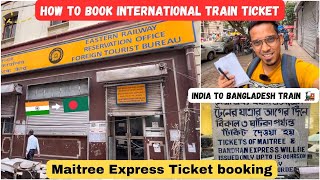 India To Bangladesh International Train ticket booking😍 Maitree Expree Ticket  Complete Guide [upl. by Schwinn200]