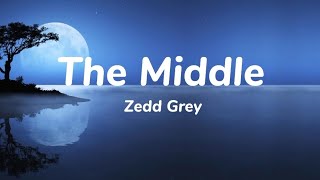 Zedd Grey  The Middle Lyrics ftMaren Morris baby why dont you just meet me in the middle [upl. by Ilegna]