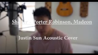 Shelter  Porter Robinson Madeon Justin Sun Cover [upl. by Junji]