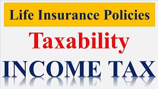 Taxability of Life Insurance Policies under Income Tax Act [upl. by Asher593]