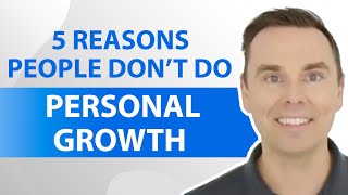 5 Reasons People Don’t Do Personal Growth [upl. by Yelsa]