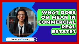 What Does OM Mean In Commercial Real Estate  CountyOfficeorg [upl. by Llemart]