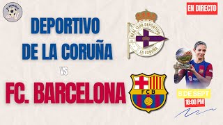 DEPORTIVO CORUÑA VS FÚTBOL CLUB BARCELONA FEMENINO EN VIVO HOY 🎙️ VUELVE LA LIGA F [upl. by Umberto]