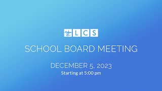 LCS School Board Meeting December 5 2023 [upl. by Eiuqcaj]