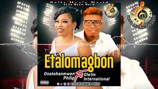 Osatohanmwen Philip  Etalomagbon ft Oletin International benin music osatohanmwenphilip [upl. by Oinolopa]