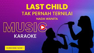 Last Child  Tak Pernah Ternilai Karaoke Version  Nada Wanita [upl. by Nastassia]