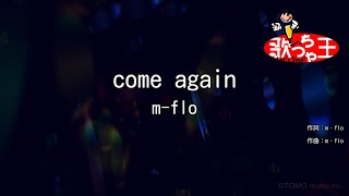 【カラオケ】come againmflo [upl. by Ellekim872]