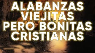 ALABANZAS BONITAS PERO VIEJITAS  MÚSICA CRISTIANA QUE BENDICE [upl. by Alegnad]