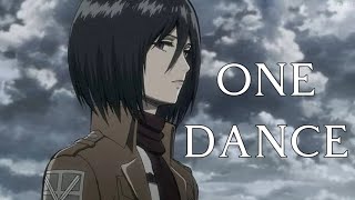 Mikasa  One Dance【AMV】 [upl. by Vassar]