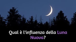 Qual è linfluenza della Luna Nuova [upl. by Nerta400]