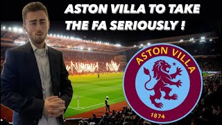 ASTON VILLA TO TAKE THE FA CUP SERIOUSLY [upl. by Lura]