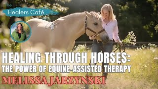 Harnessing Healing Equine Therapys Impact on Trauma Recovery with Melissa Jarzynski amp host Manon [upl. by Helbonna]