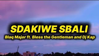 Blaq Major  Sdakiwe sbali lyrics ft Bless the Gentleman and Dj Kap [upl. by Ennire374]