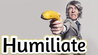 Humiliate Meaning  Humiliating and Humiliation with examples [upl. by Harelda220]