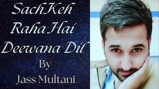 Sach Keh Raha Hai Deewana  Jass Multani  Cover Version [upl. by Refennej969]