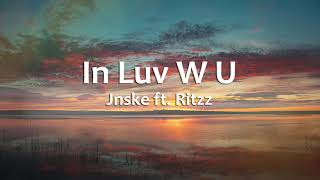 In Luv W U  Jnske ftRitzz Lyrics [upl. by Valdas189]