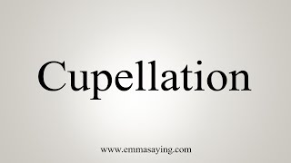 How To Say Cupellation [upl. by Farley34]