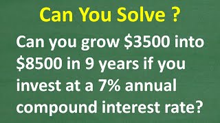 Can 3500 grow into 8500 in 9 years by investing at a 7 annual compound interest rate [upl. by Eenttirb]