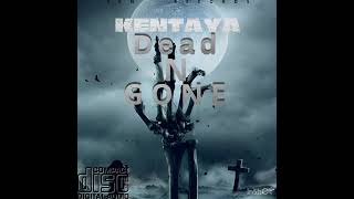 Kentaya Dead N GoneOfficialAudio [upl. by Adlesirg]