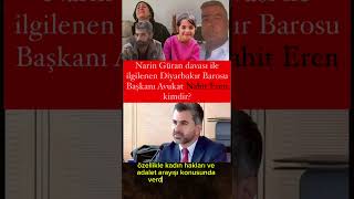 Narin Güran davası ile ilgilenen Diyarbakır Barosu Başkanı Avukat Nahit Eren kimdir [upl. by Lisabet]