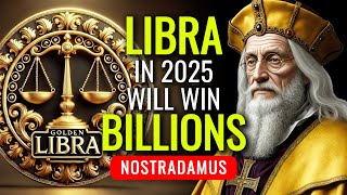 Nostradamus Predicts LIBRA Will Win Big and Get Rich in 2025 [upl. by Edrei]