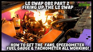 OBS LS SWAP PT 2 FIRING IT UP FUELSPEEDOMETER FIX FANS amp MORE [upl. by Farley]