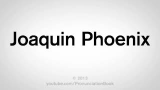 How to Pronounce Joaquin Phoenix [upl. by Greabe92]