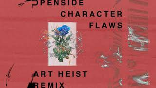 Openside  Character Flaws Art Heist Remix [upl. by Mohorva]