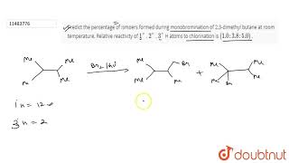 Predict the percentage of ismoers formed during monobromination of 23dimethyl [upl. by Dedra]