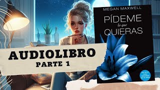 Pídeme lo que Quieras de Megan Maxwell Parte 1 AUDIOLIBRO [upl. by Sucramed]