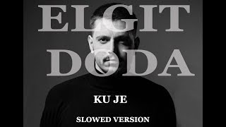 Elgit Doda  Ku Je Slowed version TIKTOK [upl. by Claudina]