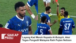 Layang Kad Merah Kepada Al Bulayhi Aksi Tegas Pengadil Malaysia Raih Pujian Netizen [upl. by Reeher352]