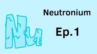 Neutronium  The History of Perodic Table [upl. by Ellezaj]