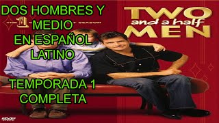 DOS HOMBRES Y MEDIO TEMPORADA 1 COMPLETA ESPAÑOL LATINO [upl. by Reinhold85]