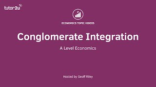 Business Growth Conglomerate Integration I A Level and IB Economics [upl. by Nylcsoj]