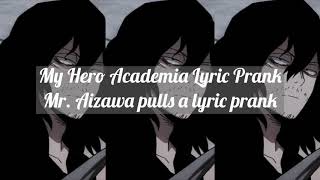 MHA Lyric Prank  Mr Aizawa pulls a lyric prank [upl. by Yblok]