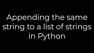 Python Appending the same string to a list of strings in Python5solution [upl. by Edana]