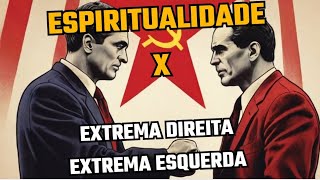 EXTREMA DIREITAEXTREMA ESQUERDA X ESPIRITUALIDADE [upl. by Umberto]