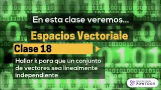 Espacios Vectoriales  Clase 18  Hallar k para que un conjunto sea LINEALMENTE INDEPENDIENTE [upl. by Innis]