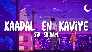 Kaadal en kaviye  sid sriram lyrics [upl. by Powel]