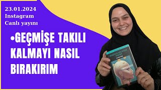 Geçmişe takılı kalmayı nasıl bırakırım [upl. by Inaffit]