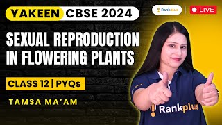 Sexual Reproduction in Flowering Plants  NCERT Class 12 Biology PYQs  Yakeen CBSE 2024 Series [upl. by Naejeillib]