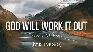 God Will Work It Out  Maverick City Music Lyrics Video [upl. by Ileana134]