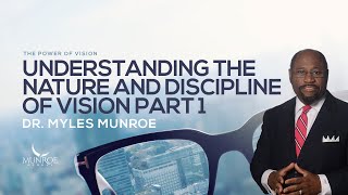 Understanding The Nature and Discipline of Vision Part 1  Dr Myles Munroe [upl. by Aronal695]